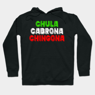 Chula Cabrona Chingona - Colorful shirt of the Mexican Latin flag Hoodie