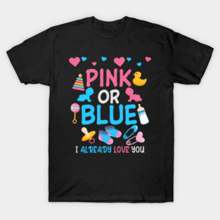 Pink or Blue I Already Love You - Gender Design Party T-Shirt