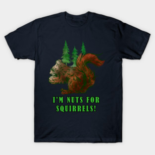 I'm Nuts for Squirrels T-Shirt