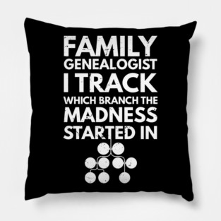 Family genealogist I track which branch the madness started in, Genealogy lover gift / Family Genealogist, Funny Genealogy Genealogist Ancestry Gift, genealogy present Pillow