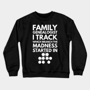 Family genealogist I track which branch the madness started in / Genealogy lover gift / Family Genealogist / Funny Genealogy Genealogist Ancestry Gift / genealogy present Crewneck Sweatshirt