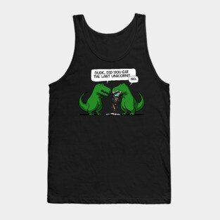 Dude Did You Eat The Last Unicorn Dinosaur Tank Top