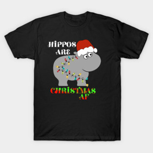 Hippos are Christmas AF T-Shirt