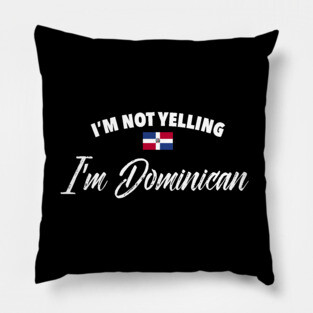 I'm not yelling. I'm Dominican Pillow