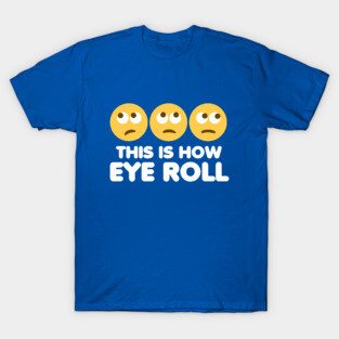This Is How Eye Roll T-Shirt