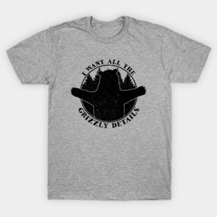 All the Grizzly Details - Wildlife, Camping and Bear Lover T-Shirt