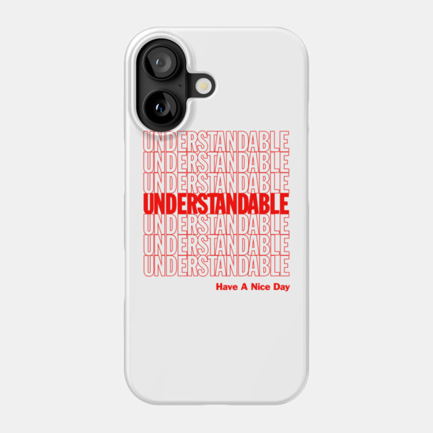 Understandable Have A Nice Day Phone Case by dumbshirts