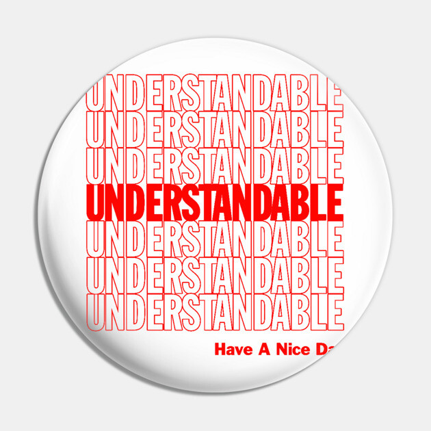 Understandable Have A Nice Day Pin by dumbshirts