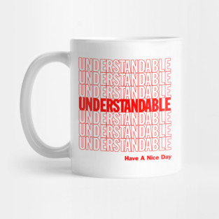 Understandable Have A Nice Day Mug