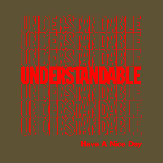 Understandable Have A Nice Day by dumbshirts
