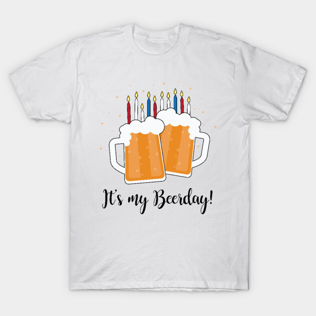 It's My Beerday! Funny Birthday Beer Mug Beer T-Shirt TeePublic