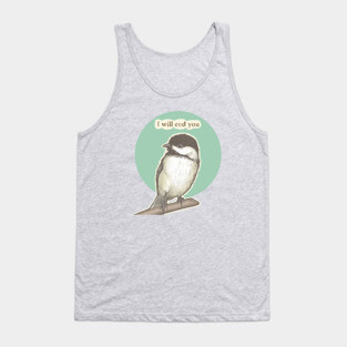 Chickadee Will End You Tank Top
