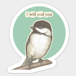 Chickadee Will End You Sticker