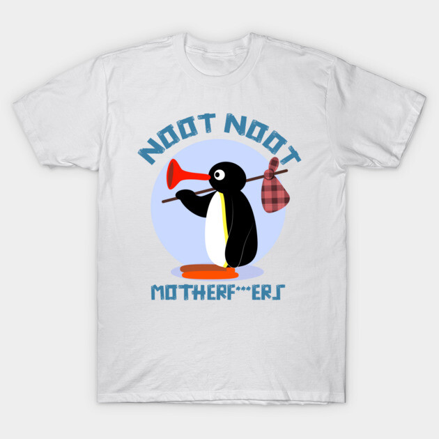 PINGU - NOOT NOOT MOTHERF***ERS T-Shirt by forsakenstar