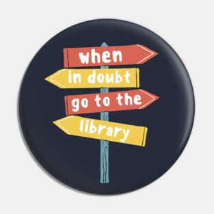 When In Doubt Go To The Library Pin