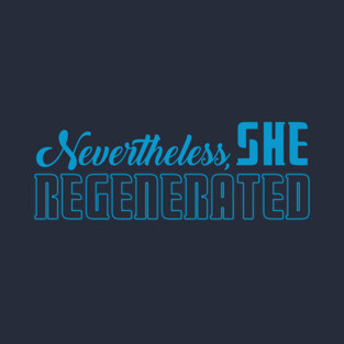Nevertheless She Regenerated T-Shirt