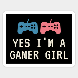 Yes i'm a gamer girl Magnet