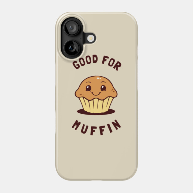 Good For Muffin Phone Case by dumbshirts