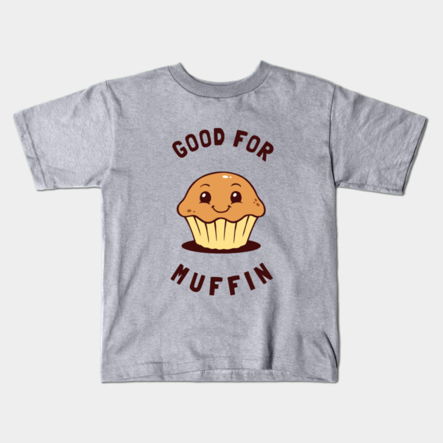 Good For Muffin Kids T-Shirt by dumbshirts