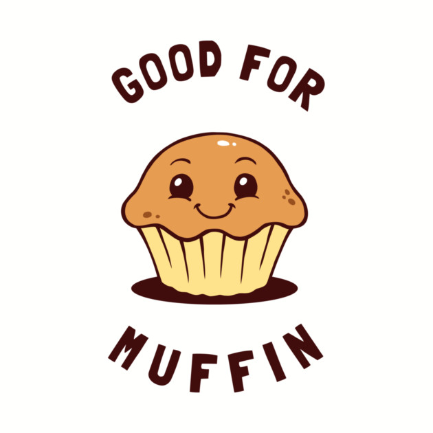 Good For Muffin by dumbshirts