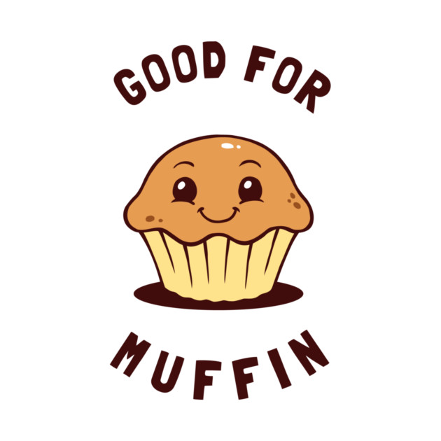 Good For Muffin by dumbshirts