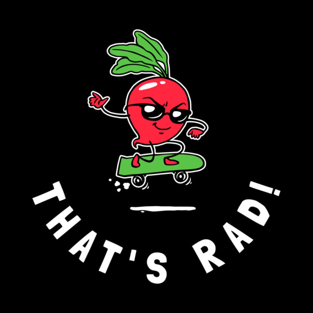 That's Rad! by dumbshirts