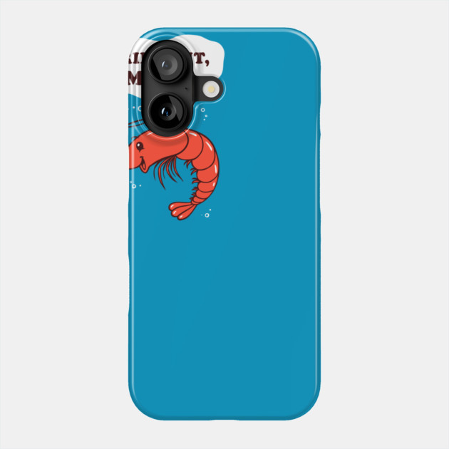 Krill Out Man Phone Case by dumbshirts