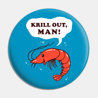 Krill Out Man Pin