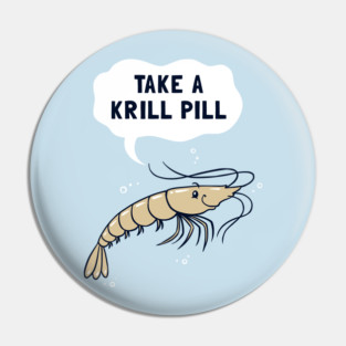 Take A Krill Pill Pin