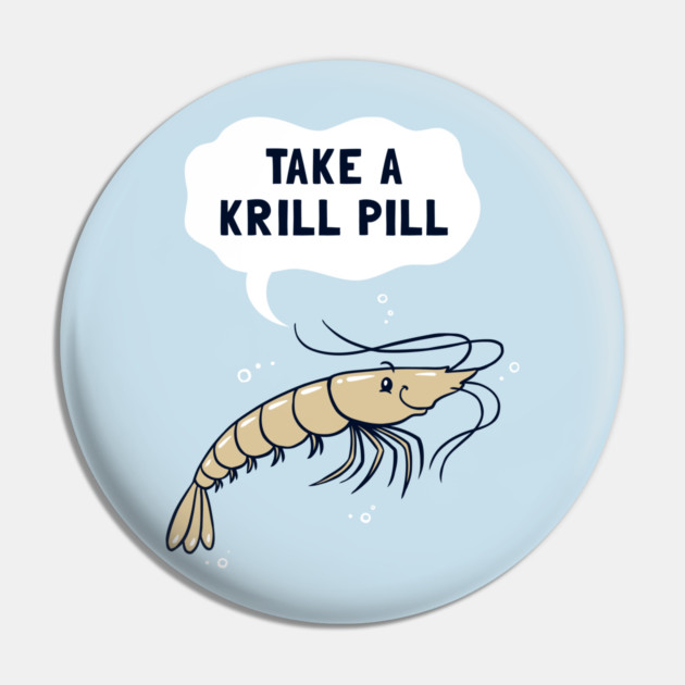 Take A Krill Pill Pin by dumbshirts