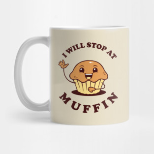 I Will Stop At Muffin Mug