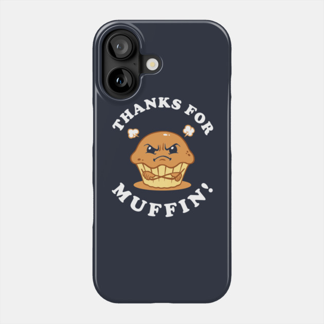 Thanks For Muffin Phone Case by dumbshirts