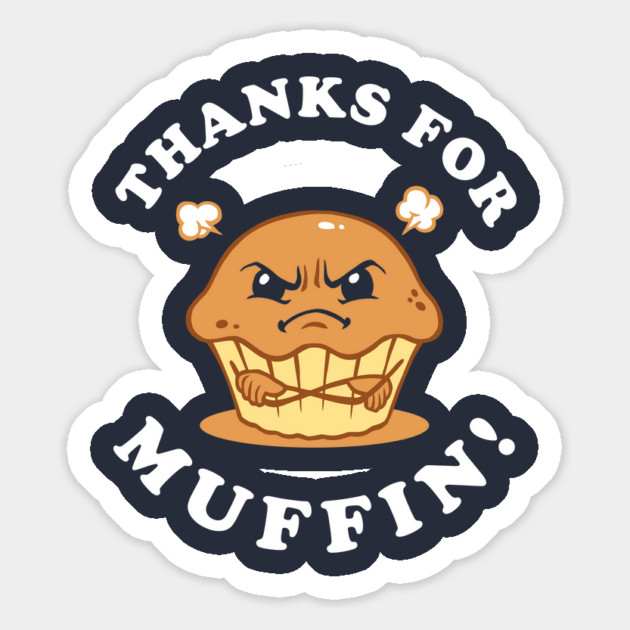 Thanks For Muffin Magnet by dumbshirts