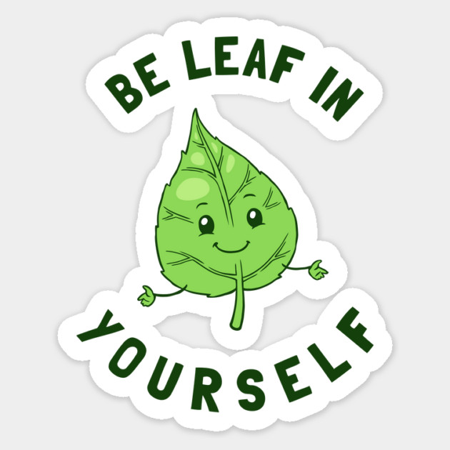 Be Leaf In Yourself Sticker by dumbshirts