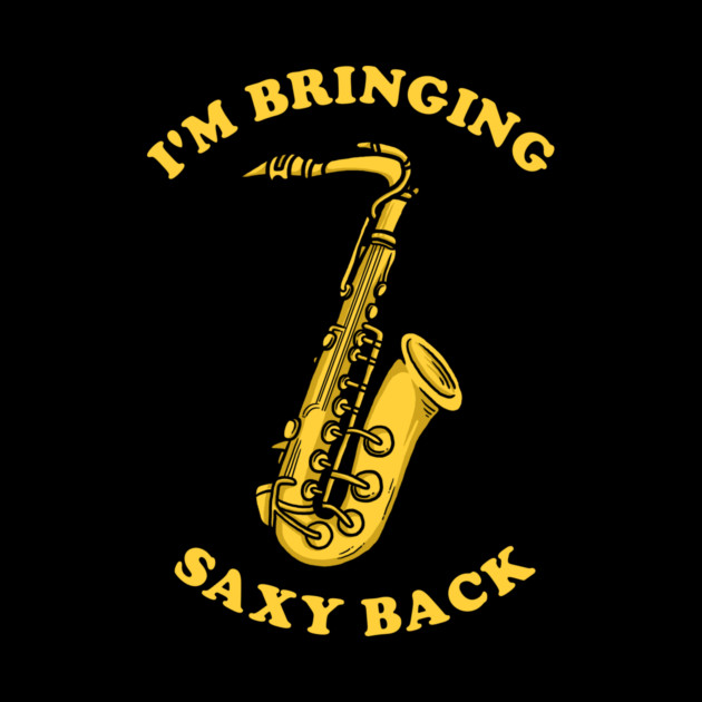 I'm Bringing Saxy Bach by dumbshirts