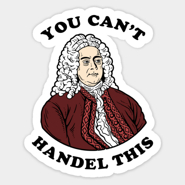 You Can't Handel This Sticker by dumbshirts