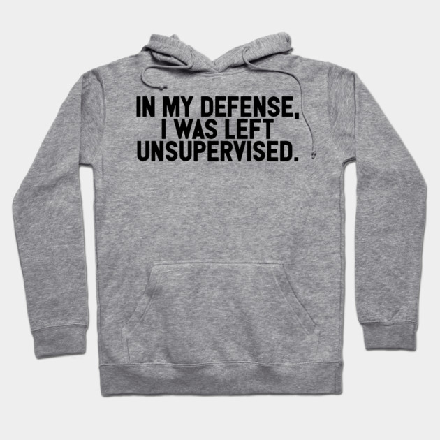 I Was Left Unsupervised Hoodie by FriendGate