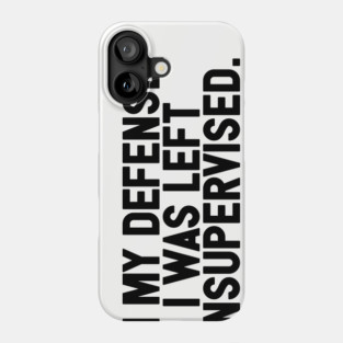 I Was Left Unsupervised Phone Case
