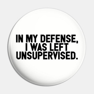 I Was Left Unsupervised Pin