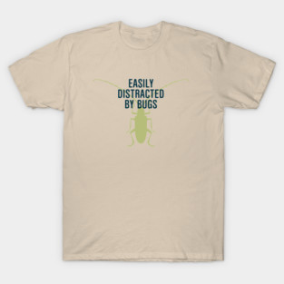 Distracted By Bugs T-Shirt