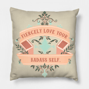 Fiercely Love Your Badass Self Pillow