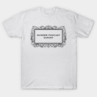 Murder Podcast Expert T-Shirt
