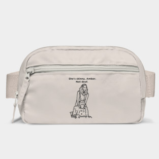 She's Skinny, Amber. Not Deaf. Bag