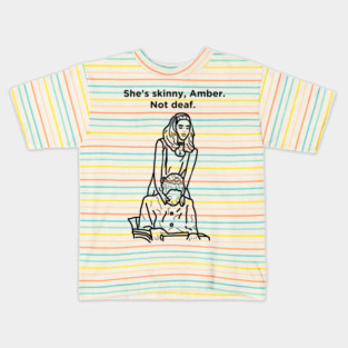 She's Skinny, Amber. Not Deaf. Kids T-Shirt