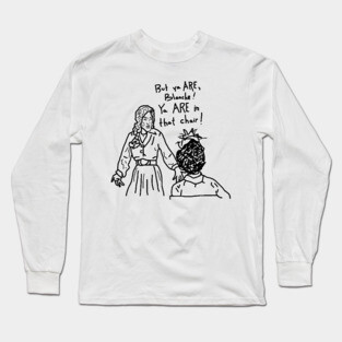 But ya are, Blanche! Long Sleeve T-Shirt