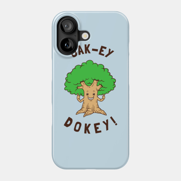 Oak-y Dokey Phone Case by dumbshirts