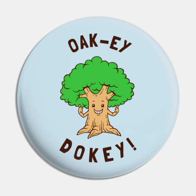 Oak-y Dokey Pin by dumbshirts