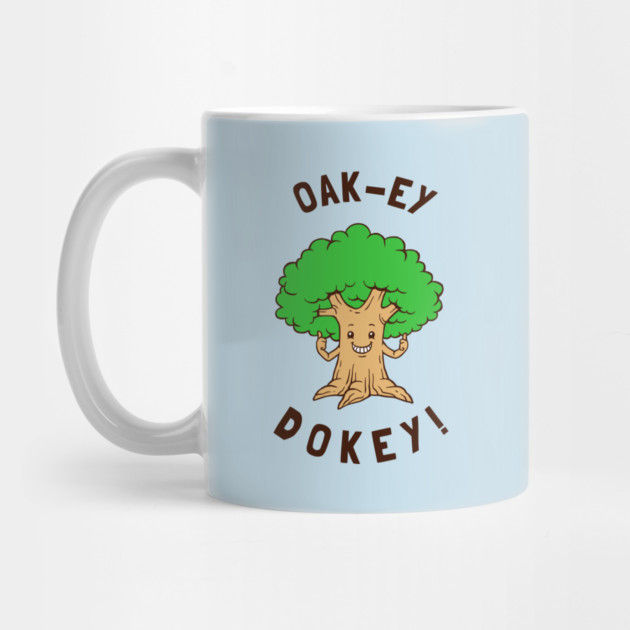 Oak-y Dokey by dumbshirts