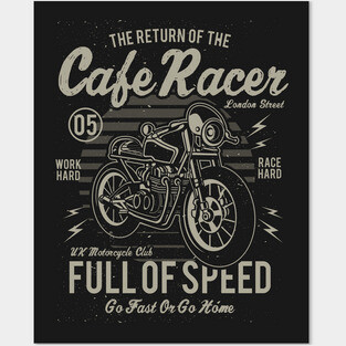 Return Of Cafe Racer Full Of Speed Go Fast Or Go Home Posters and Art