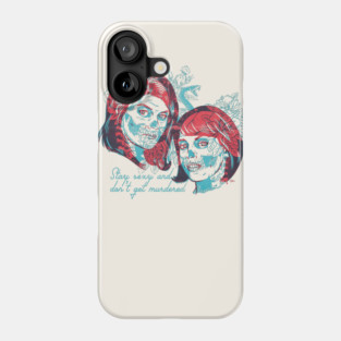 Stay Sexy and Don't Get Murdered! Phone Case